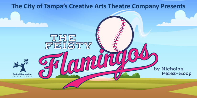 The City of Tampa's Creative Arts Theatre Presents The Feisty Flamingos by Nicholas Perez-Hoop
